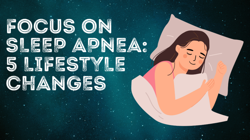 5 lifestyle changes to relieve sleep apnea